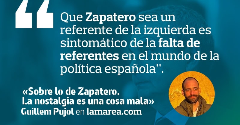 Sobre lo de Zapatero. La nostalgia es una cosa mala